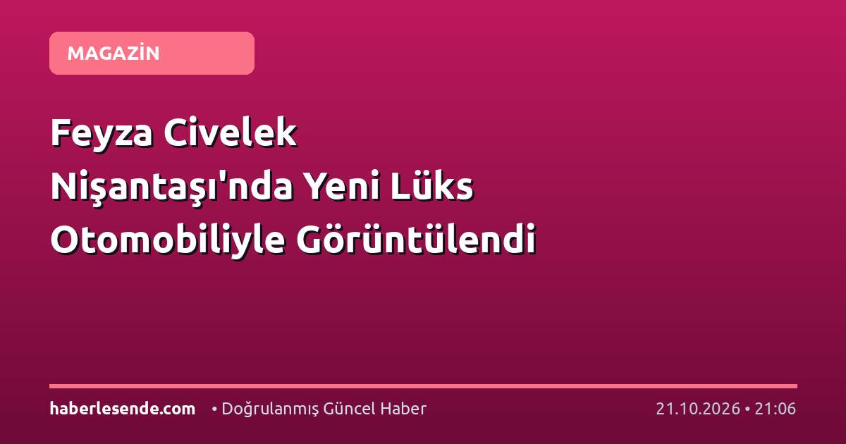 Feyza Civelek Nişantaşı'nda Yeni Lüks Otomobiliyle Görüntülendi