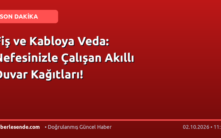 Fiş ve Kabloya Veda: Nefesinizle Çalışan Akıllı Duvar Kağıtları!
