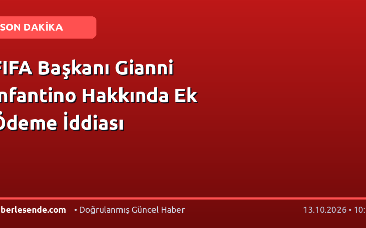 FIFA Başkanı Gianni Infantino Hakkında Ek Ödeme İddiası