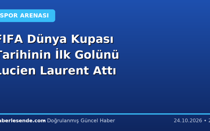 FIFA Dünya Kupası Tarihinin İlk Golünü Lucien Laurent Attı