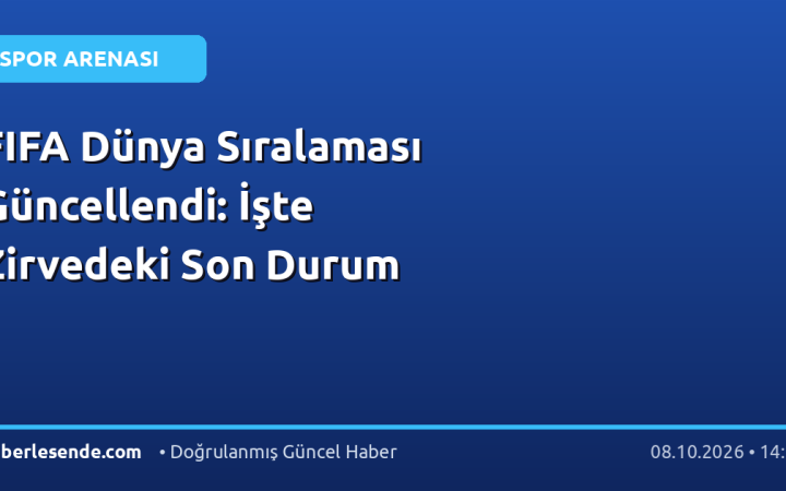 FIFA Dünya Sıralaması Güncellendi: İşte Zirvedeki Son Durum