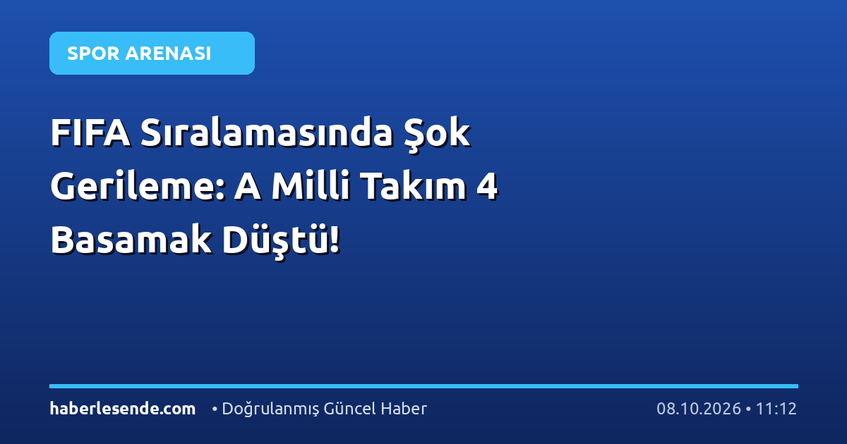 FIFA Sıralamasında Şok Gerileme: A Milli Takım 4 Basamak Düştü!