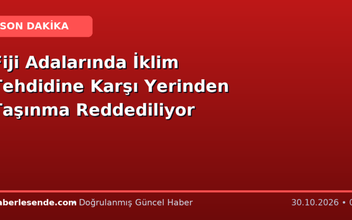 Fiji Adalarında İklim Tehdidine Karşı Yerinden Taşınma Reddediliyor