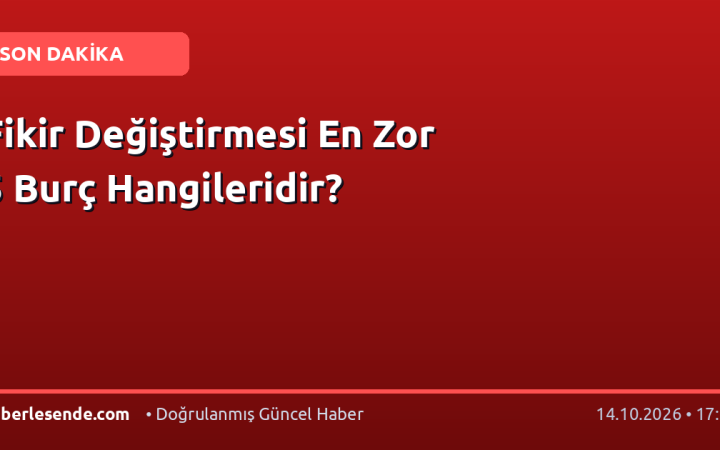 Fikir Değiştirmesi En Zor 5 Burç Hangileridir?