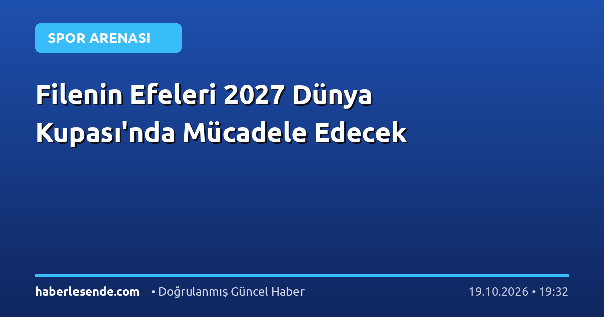 Filenin Efeleri 2027 Dünya Kupası'nda Mücadele Edecek