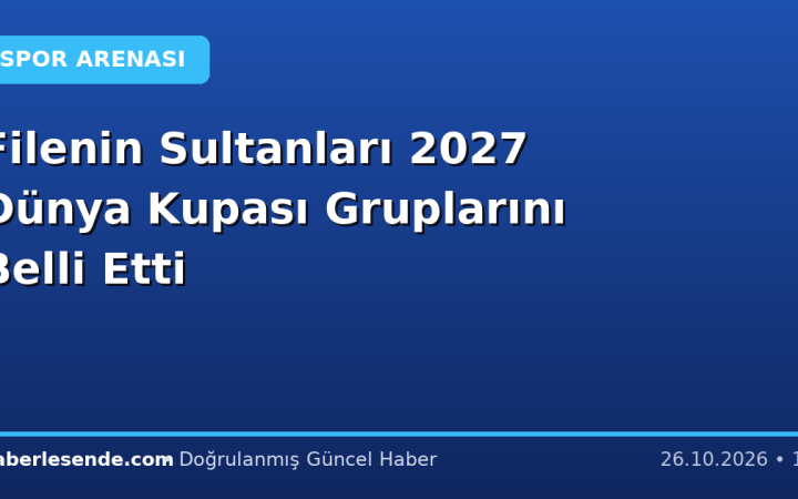 Filenin Sultanları 2027 Dünya Kupası Gruplarını Belli Etti