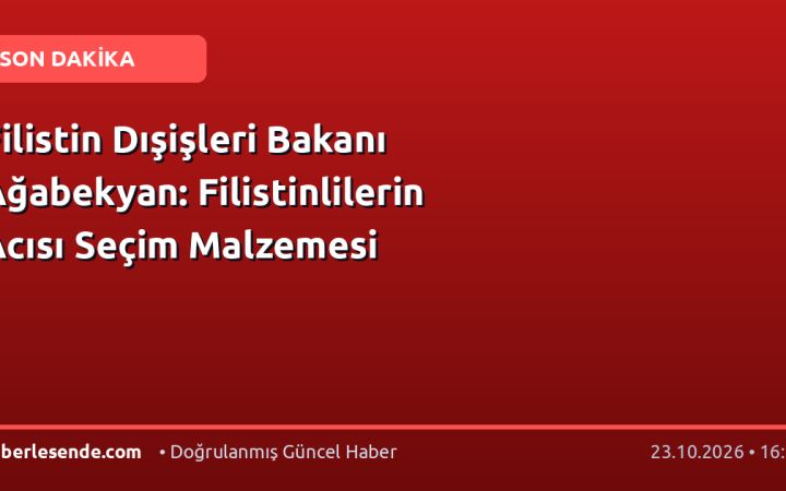 Filistin Dışişleri Bakanı Ağabekyan: Filistinlilerin Acısı Seçim Malzemesi