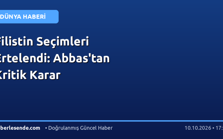 Filistin Seçimleri Ertelendi: Abbas'tan Kritik Karar