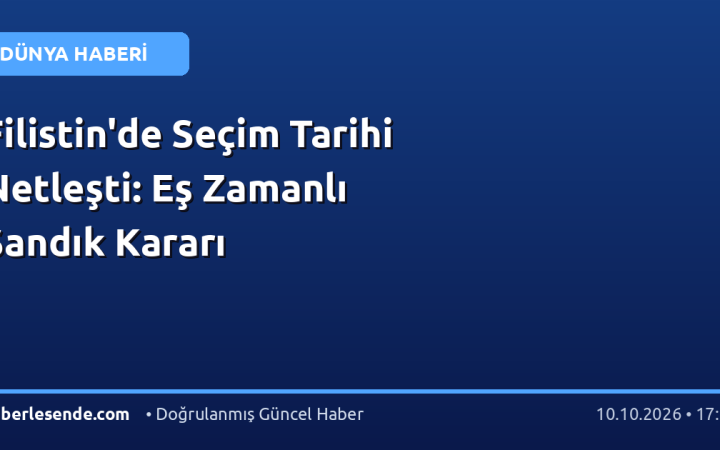 Filistin'de Seçim Tarihi Netleşti: Eş Zamanlı Sandık Kararı