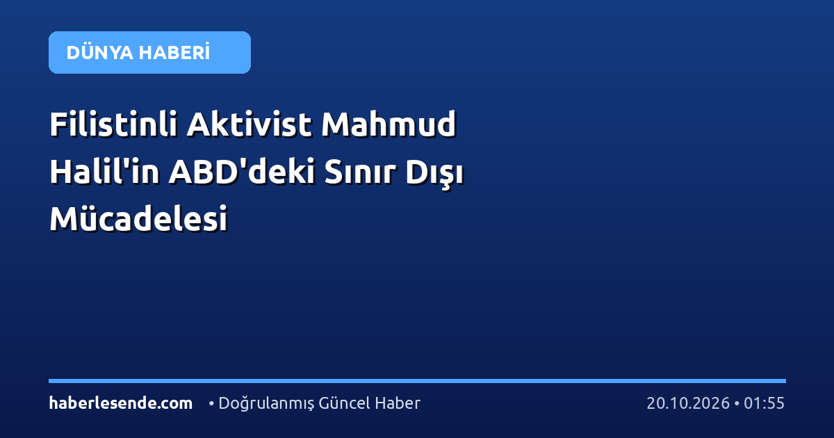 Filistinli Aktivist Mahmud Halil'in ABD'deki Sınır Dışı Mücadelesi