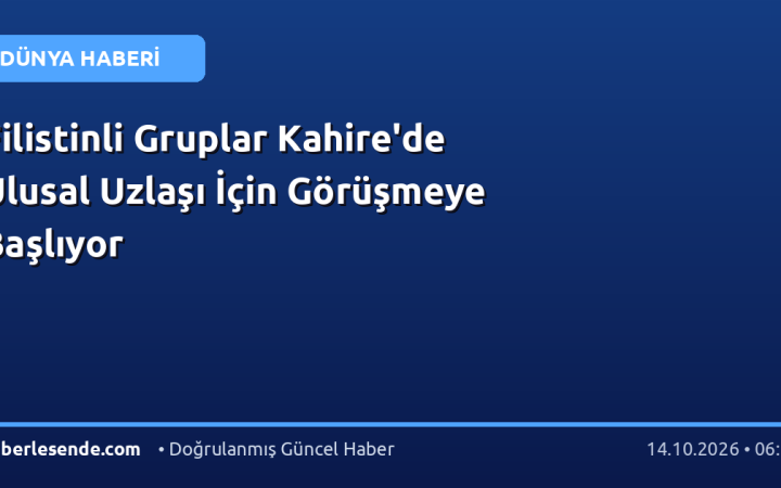 Filistinli Gruplar Kahire'de Ulusal Uzlaşı İçin Görüşmeye Başlıyor