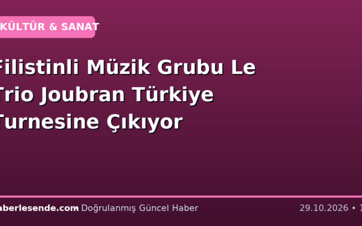 Filistinli Müzik Grubu Le Trio Joubran Türkiye Turnesine Çıkıyor