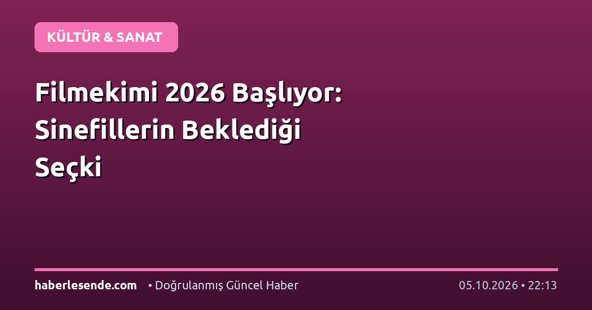 Filmekimi 2026 Başlıyor: Sinefillerin Beklediği Seçki