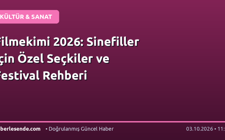 Filmekimi 2026: Sinefiller İçin Özel Seçkiler ve Festival Rehberi