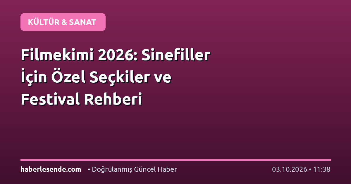 Filmekimi 2026: Sinefiller İçin Özel Seçkiler ve Festival Rehberi