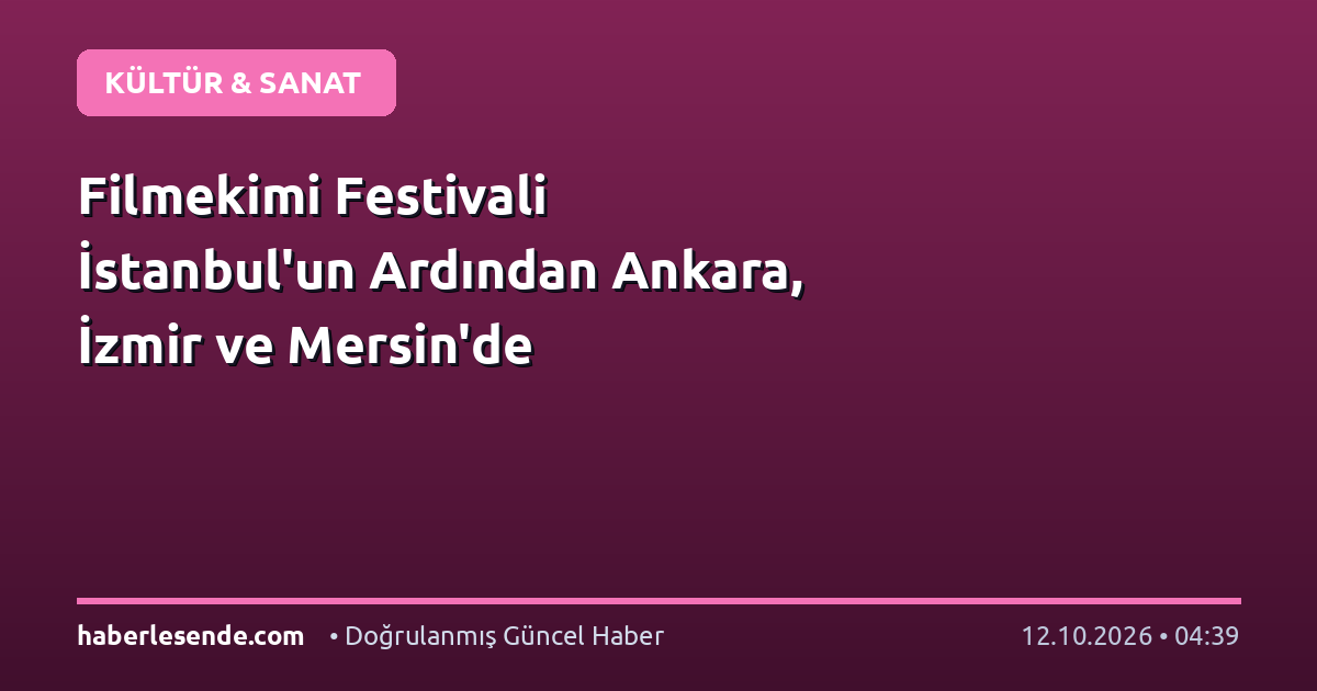 Filmekimi Festivali İstanbul'un Ardından Ankara, İzmir ve Mersin'de