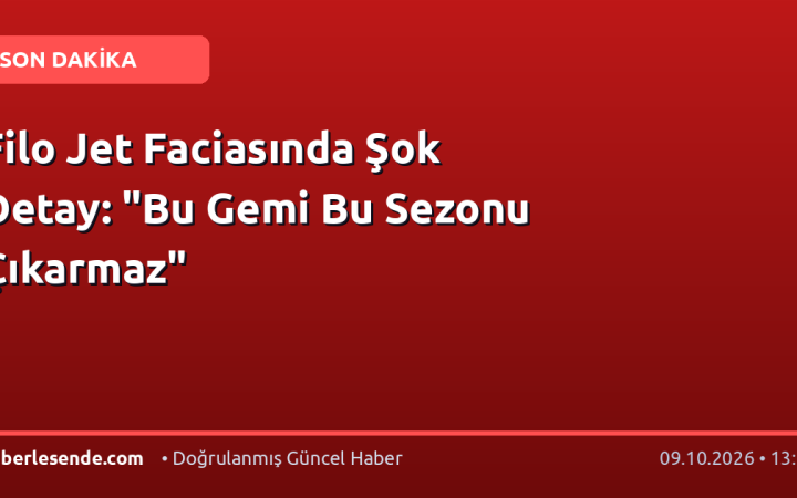 Filo Jet Faciasında Şok Detay: "Bu Gemi Bu Sezonu Çıkarmaz"