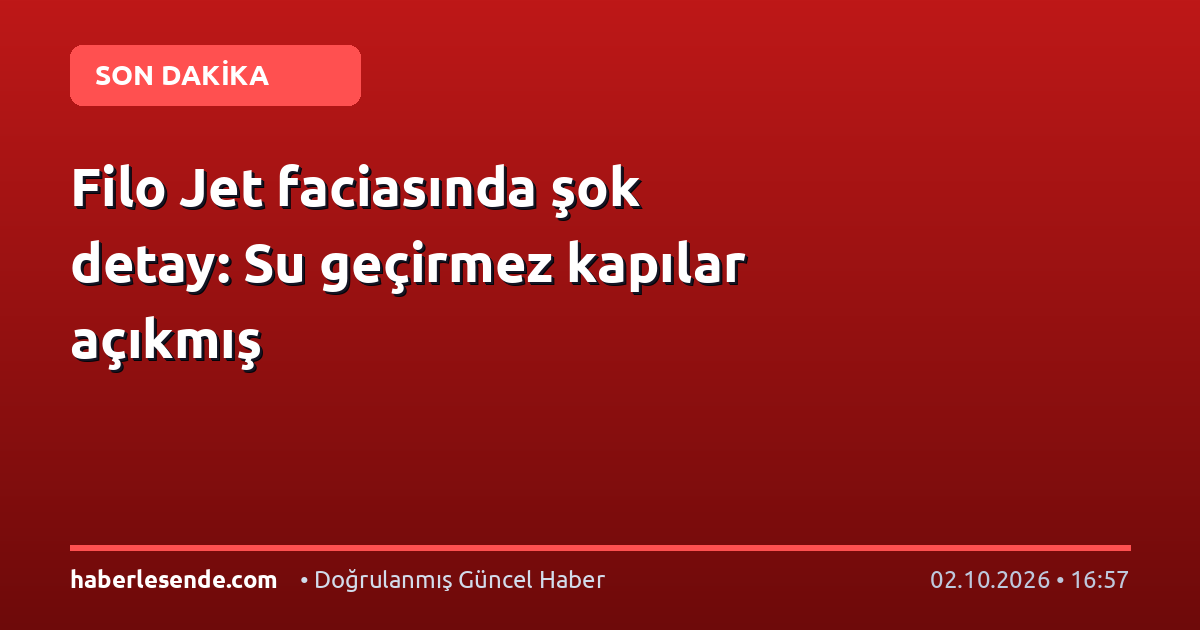 Filo Jet faciasında şok detay: Su geçirmez kapılar açıkmış