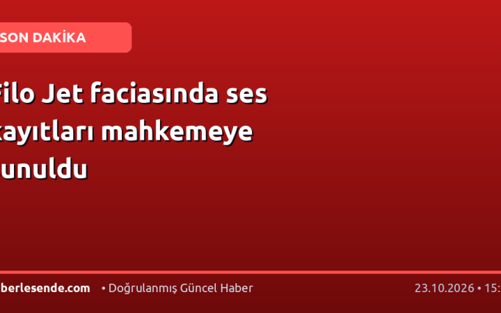 Filo Jet faciasında ses kayıtları mahkemeye sunuldu