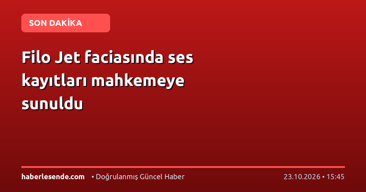 Filo Jet faciasında ses kayıtları mahkemeye sunuldu