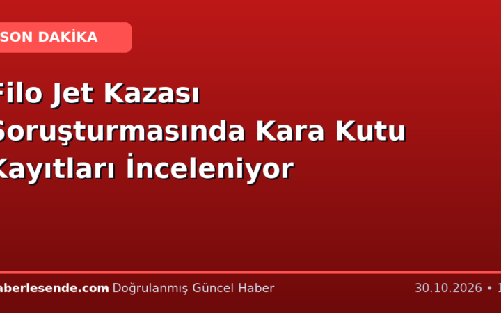 Filo Jet Kazası Soruşturmasında Kara Kutu Kayıtları İnceleniyor