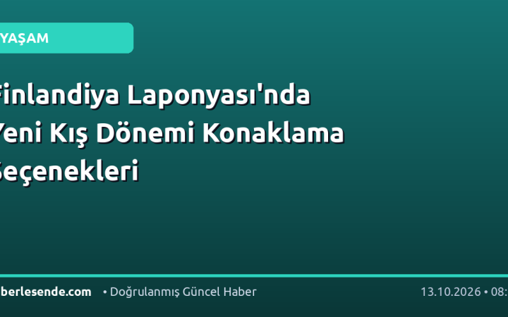 Finlandiya Laponyası'nda Yeni Kış Dönemi Konaklama Seçenekleri