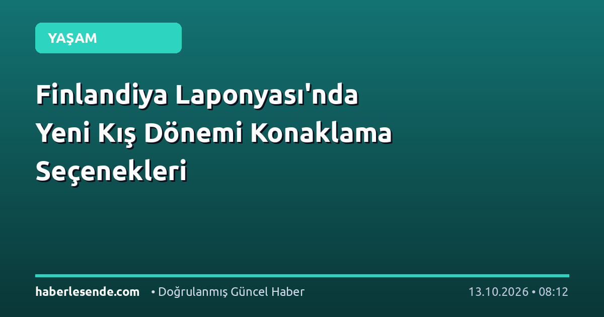 Finlandiya Laponyası'nda Yeni Kış Dönemi Konaklama Seçenekleri