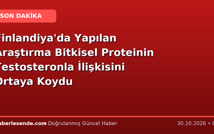 Finlandiya'da Yapılan Araştırma Bitkisel Proteinin Testosteronla İlişkisini Ortaya Koydu