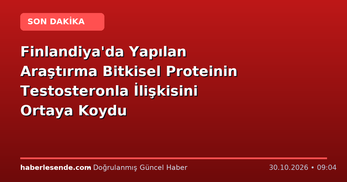 Finlandiya'da Yapılan Araştırma Bitkisel Proteinin Testosteronla İlişkisini Ortaya Koydu