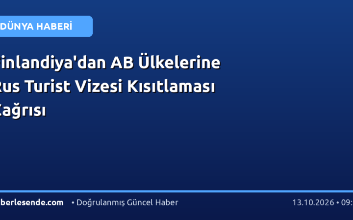 Finlandiya'dan AB Ülkelerine Rus Turist Vizesi Kısıtlaması Çağrısı
