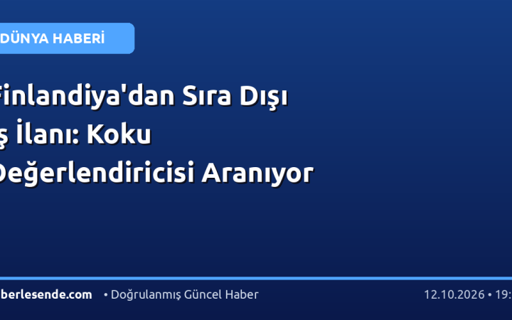Finlandiya'dan Sıra Dışı İş İlanı: Koku Değerlendiricisi Aranıyor