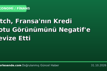 Fitch, Fransa'nın Kredi Notu Görünümünü Negatif'e Revize Etti