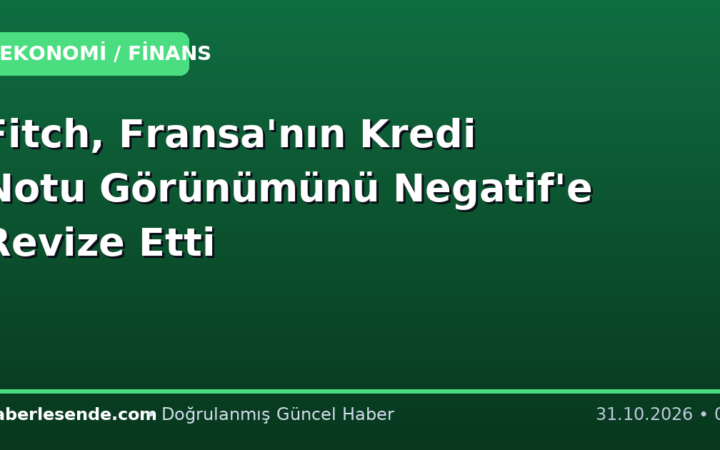 Fitch, Fransa'nın Kredi Notu Görünümünü Negatif'e Revize Etti