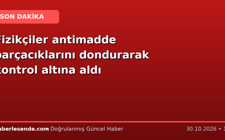 Fizikçiler antimadde parçacıklarını dondurarak kontrol altına aldı