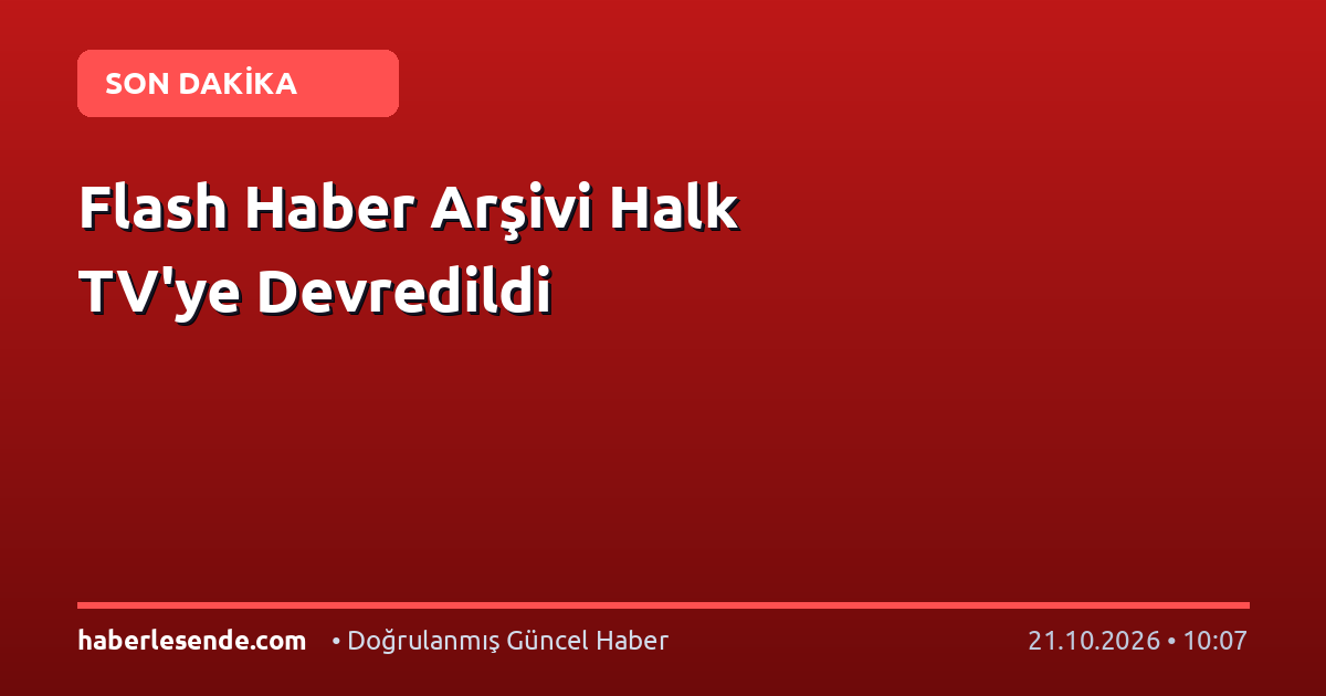 Flash Haber Arşivi Halk TV'ye Devredildi