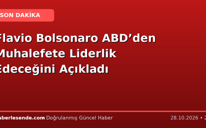 Flavio Bolsonaro ABD’den Muhalefete Liderlik Edeceğini Açıkladı