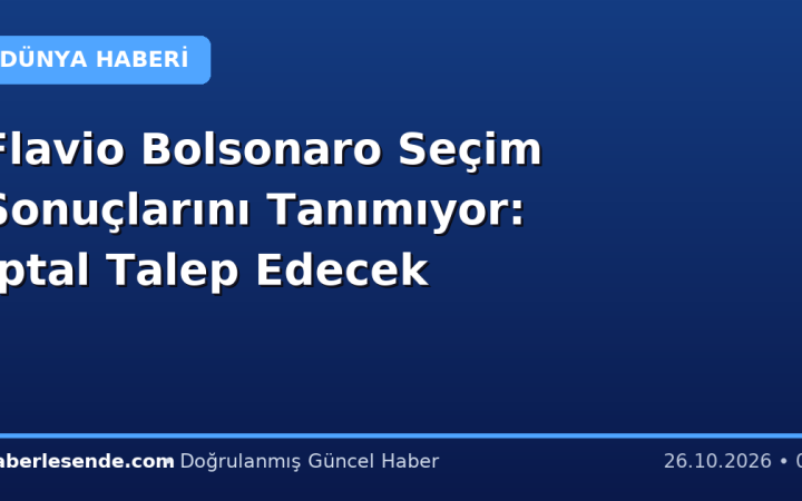 Flavio Bolsonaro Seçim Sonuçlarını Tanımıyor: İptal Talep Edecek