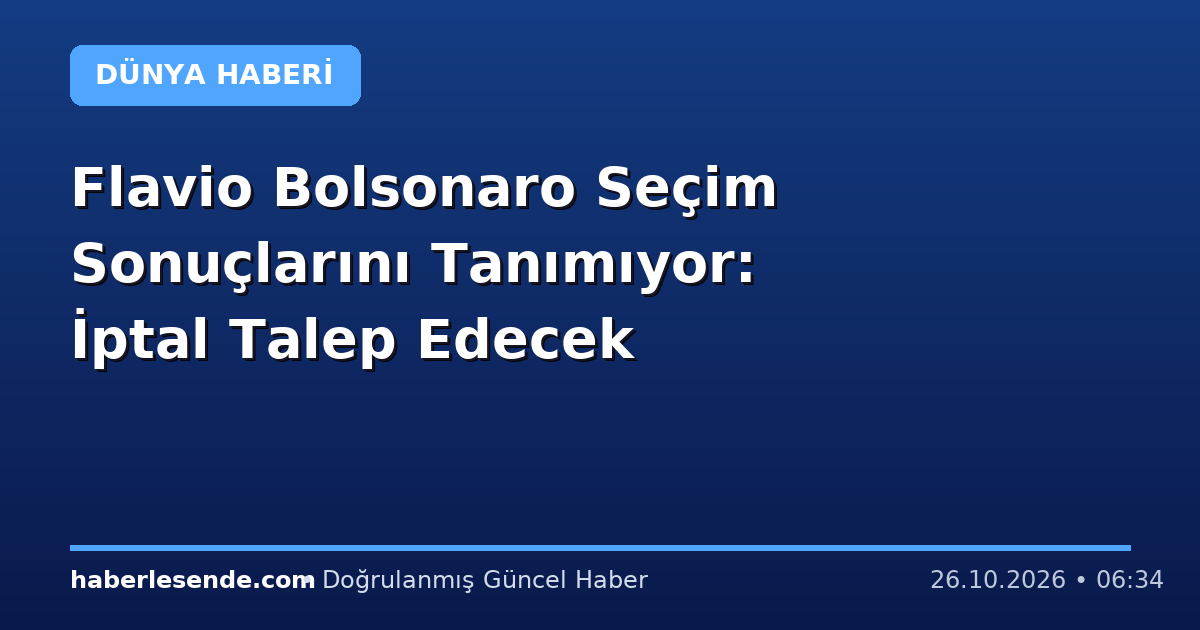 Flavio Bolsonaro Seçim Sonuçlarını Tanımıyor: İptal Talep Edecek
