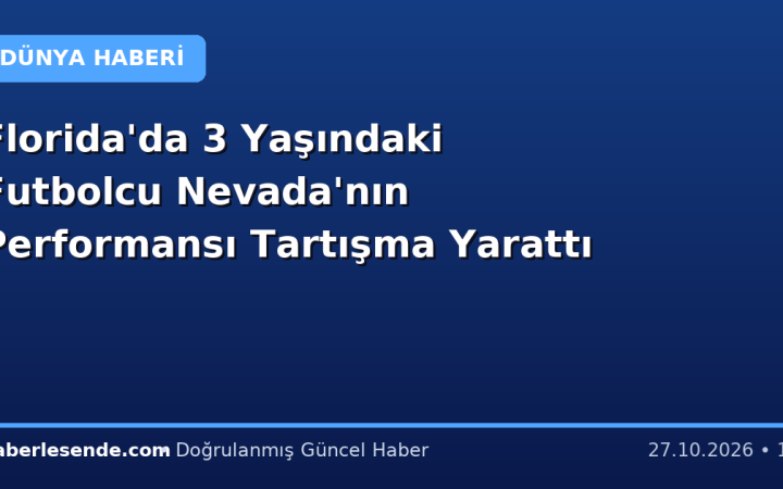 Florida'da 3 Yaşındaki Futbolcu Nevada'nın Performansı Tartışma Yarattı