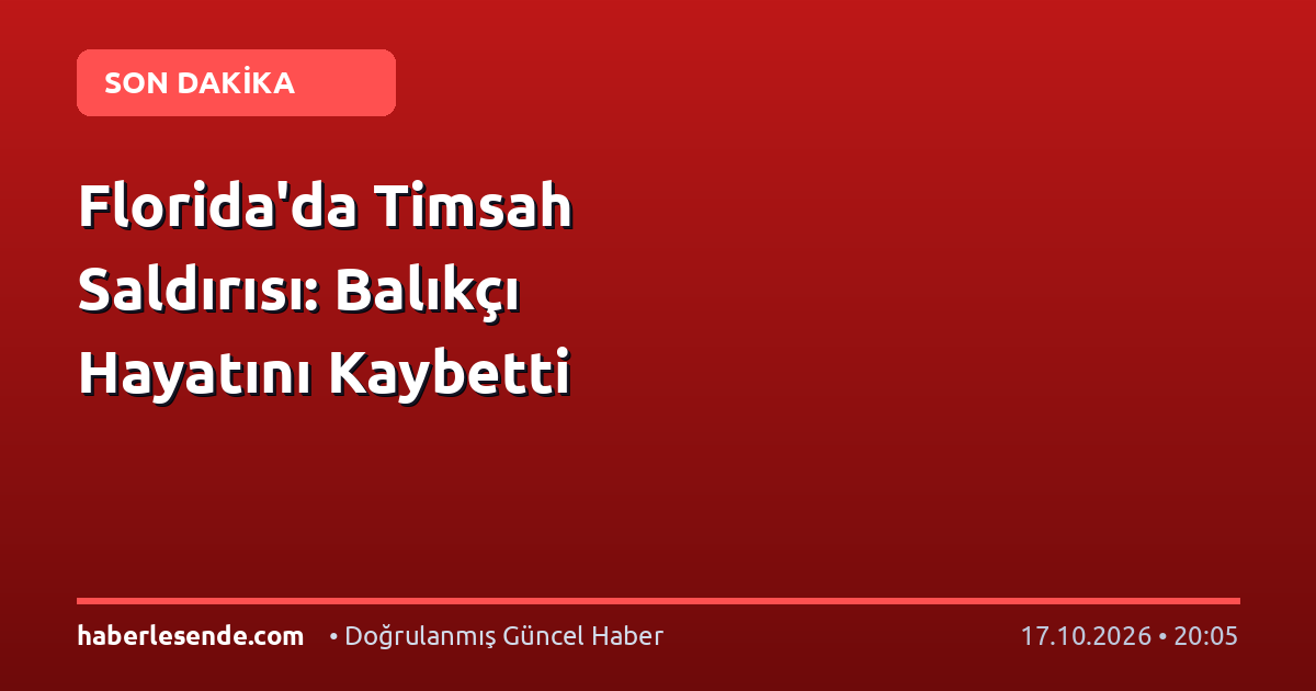 Florida'da Timsah Saldırısı: Balıkçı Hayatını Kaybetti
