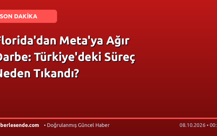 Florida'dan Meta'ya Ağır Darbe: Türkiye'deki Süreç Neden Tıkandı?
