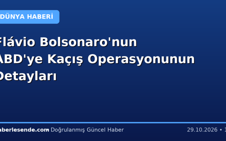 Flávio Bolsonaro'nun ABD'ye Kaçış Operasyonunun Detayları