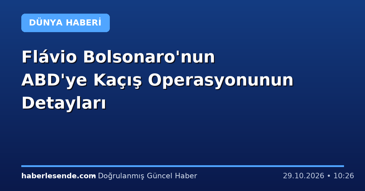 Flávio Bolsonaro'nun ABD'ye Kaçış Operasyonunun Detayları