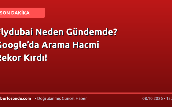 Flydubai Neden Gündemde? Google’da Arama Hacmi Rekor Kırdı!
