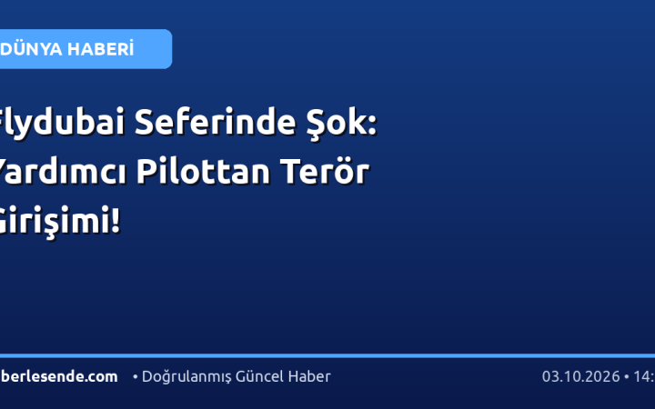 Flydubai Seferinde Şok: Yardımcı Pilottan Terör Girişimi!