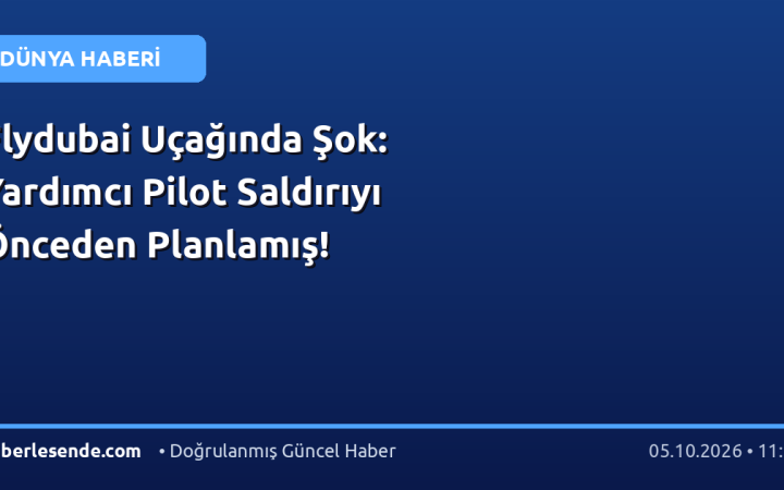 Flydubai Uçağında Şok: Yardımcı Pilot Saldırıyı Önceden Planlamış!