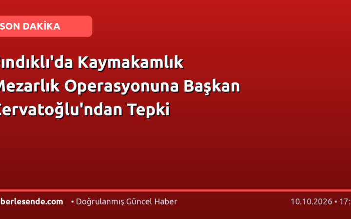 Fındıklı'da Kaymakamlık Mezarlık Operasyonuna Başkan Çervatoğlu'ndan Tepki