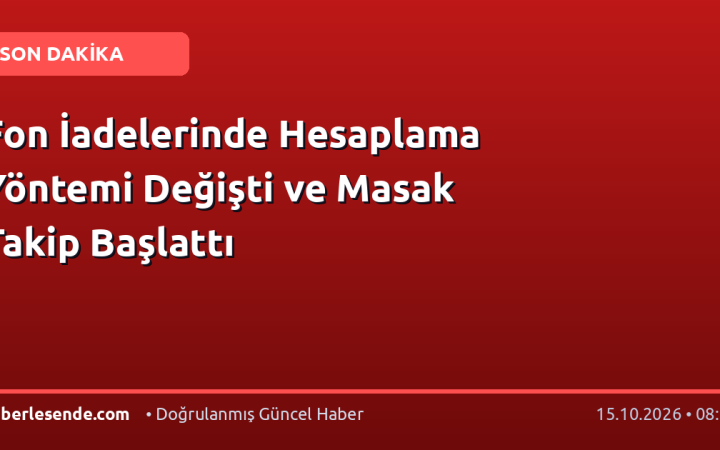 Fon İadelerinde Hesaplama Yöntemi Değişti ve Masak Takip Başlattı