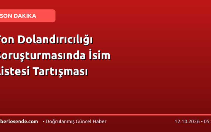 Fon Dolandırıcılığı Soruşturmasında İsim Listesi Tartışması
