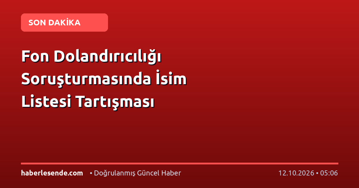 Fon Dolandırıcılığı Soruşturmasında İsim Listesi Tartışması